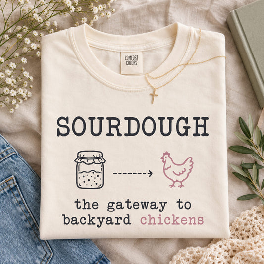 Funny sourdough shirt in ivory, sourdough the gateway to backyard chickens, Comfort Colors tee