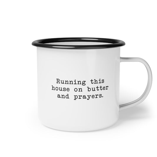 Running This House on Butter and Prayers Enamel Cup